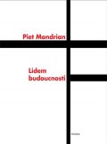 Mondrian Piet: Lidem budoucnosti: Studie k neoplasticismu