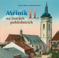 Kárník Josef: Mělník na starých pohlednicích II.