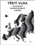 Lhoťan Lukáš: Třetí vlna - Islamizace, masová migrace a Rusko