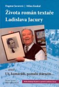 Koukal Milan: Života román textaře Ladislava Jacury... aneb Už, kamarádi, pomalu stárnem 