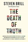 Brill Steven: The Death of Truth: How Social Media and the Internet Gave Snake Oil Salesm