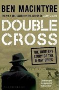 Macintyre Ben: Double Cross: The True Story of The D-Day Spies