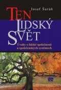 Šuráň Josef: Ten lidský svět - Úvahy o lidské společnosti a společenských systémech