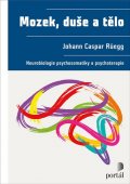 Rüegg Johann Caspar: Mozek, duše a tělo - Neurobiologie psychosomatiky a psychoterapie