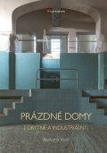 Kočí Radomír: Prázdné domy - Obytné a industriální