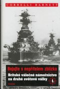 Barnett Correlli: Britské válečné námořnictvo za druhé světové války I.: Bojujte s nepřítelem