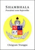 Trungpa Chögyam: Shambhala - Posvátná cesta bojovníka