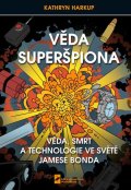 : Věda Superšpiona, Věda, Smrt a Technologie ve světě Jamese Bonda