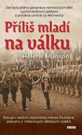 Munson Helene: Příliš mladí na válku - Šokující osobní vzpomínky Hanse Dunkera, jednoho z 