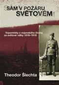 Šlechta Theodor: Sám v požáru světovém - Vzpomínky z vojenského života za světové války 1916