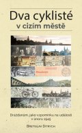 Ditrych Břetislav: Dva cyklisté v cizím městě - Drážďanům, jako vzpomínku na události v únoru 