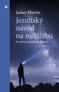 Martin James: Jezuitský návod na modlitbu - Pro domácí duchovní obnovu