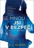 Slater K. L.: Se mnou jsi v bezpečí