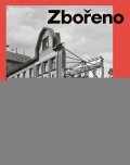 Bečková Kateřina: Zbořeno: Zaniklé pražské stavby 1990-2020