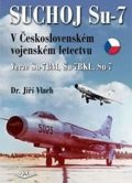 Vlach Jiří: Suchoj Su-7 v Československém letectvu