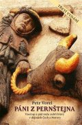 Vorel Petr: Páni z Pernštejna - Vzestup a pád rodu zubří hlavy v dějinách Čech a Moravy