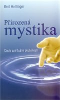 Hellinger Bert: Přirozená mystika - Cesty spirituální zkušenosti