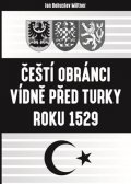 Miltner Jan Bohuslav: Čeští obránci Vídně před Turky roku 1529