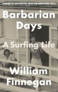 Finnegan William: Barbarian Days : A Surfing Life