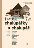 Šroubek Pohlová Petra: Chalupářky a chalupáři - Známí Češi a jejich druhé domovy