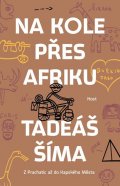 Šíma Tadeáš: Na kole přes Afriku - Z Prachatic až do Kapského Města