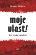 Weißgerber Christian E.: Moje vlast! - Proč jsem byl neonacista