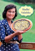 Mužíková Irena: Sladké Valašsko - Recepty, tradice a toulky historií podhůří Beskyd