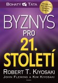 Kiyosaki Robert T.: Byznys pro 21. století