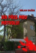 Dušek Milan: Jen přes mou mrtvolu!