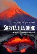 Jung-Hüttlová Angelika: Skrytá síla ohně - Mé cesty k činným sopkám Země