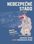 Komárek Martin: Nebezpečné stádo aneb Poslanec český a jiné retardované druhy