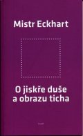 Eckhart Mistr: O jiskře duše a obrazu ticha