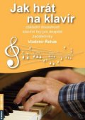 Řehák Vladimír: Jak hrát na klavír - Základní dovednosti klavírní hry pro dospělé začáteční
