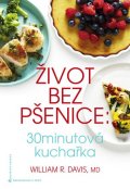 Davis William R.: Život bez pšenice: 30minutová kuchařka