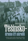 Podžorný Jakub: Těšínsko drama tří národů - Studie k česko-polsko-německým vztahům na těšín
