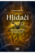 Garfield Simon: Hlídači času - Jak svět začal být posedlý časem