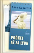 Kubátová Táňa: Počkej až za Lyon