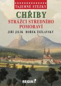 Jilík Jiří: Tajemné stezky - Chřiby Strážci středního Pomoraví