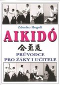 Reguli Zdenko: Aikidó - Průvodce pro žáky i učitele