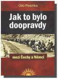 Peschka Otto: Jak to bylo doopravdy mezi Čechy a Němci