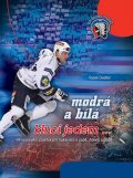 Diestler Radek: Modrá a bílá kluci jedem...- 44 vyprávění plzeňských hokejistů o sobě, hoke
