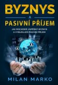 Marko Milan: Byznys a Pasivní příjem