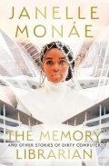 Monáe Janelle: The Memory Librarian : And Other Stories of Dirty Computer