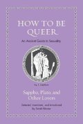Nooter Sarah: How to Be Queer: An Ancient Guide to Sexuality