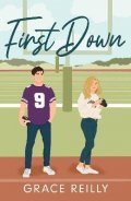 Reilly Grace: First Down: The MUST-READ, fake dating sports romance and TikTok sensation!