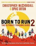 McDougall Christopher: Born to Run 2: The Ultimate Training Guide