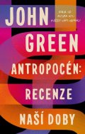 Green John: Antropocén: Recenze naší doby