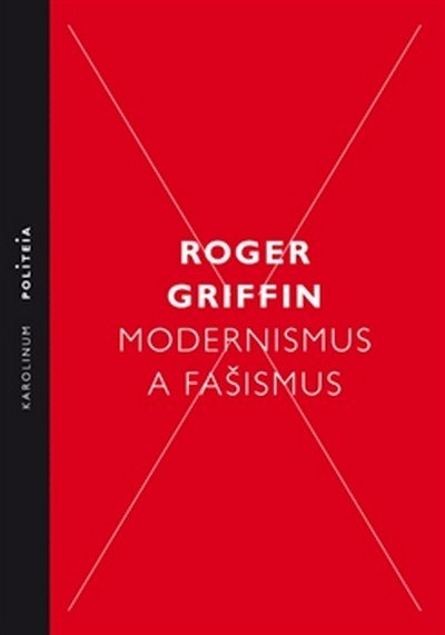 Griffin Roger: Modernismus a fašismus - Pocit začátku za Mussoliniho a Hitlera