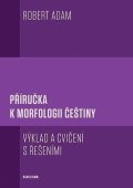 Adam Robert: Příručka k morfologii češtiny - Výklad a cvičení s řešeními