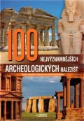 kolektiv autorů: 100 nejvýznamnějších archeologických nalezišť